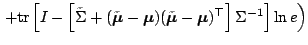 $ \left. + {\rm tr}\left[ I - \left[ \tilde{\Sigma} + (\tilde{\boldsymbol{\mu}}-...
...dsymbol{\mu}}-\boldsymbol{\mu})^\top \right] \Sigma^{-1} \right] \ln e \right) $