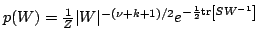 $ p(W) = \frac{1}{Z} \vert W\vert^{-(\nu+k+1)/2} e^{-\frac{1}{2} {\rm tr}\left[ SW^{-1} \right] }$