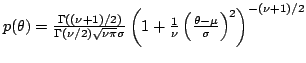 $ p(\theta)=\frac{\Gamma((\nu+1)/2)}{\Gamma(\nu/2) \sqrt{\nu \pi} \sigma} \left( 1+\frac{1}{\nu}\left(\frac{\theta-\mu}{\sigma}\right)^2\right)^{-(\nu+1)/2}$