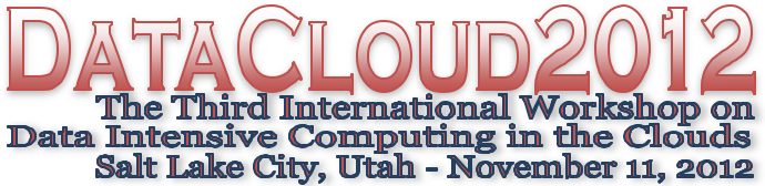 DataCloud2012: The Third International Workshop on
Data Intensive Computing in the Clouds, 
Salt Lake City, Utah - November 11, 2012