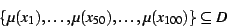 \begin{displaymath}
\{\mu (x_1 ), \ldots , \mu (x_{50} ), \ldots , \mu (x_{100} )\} \subseteq D
\end{displaymath}