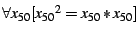 $\forall x_{50} [ {x_{50}}^2 = x_{50} * x_{50} ]$