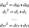 \begin{eqnarray*}
&{d_{50}}^2=d_{50} * d_{50}\\
&{d_1}^2=d_1 * d_1\\
&\ldots \\
&{d_{77}}^2=d_{77} * d_{77}
\end{eqnarray*}
