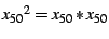 ${x_{50}}^2 = x_{50} * x_{50}$